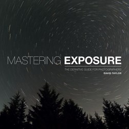Mastering exposure by David Taylor