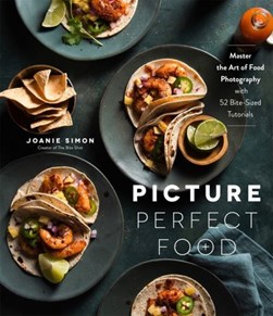 Picture perfect food by Joanie Simon