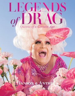 Legends of Drag: Queens of a Certain Age by Harry James Hanson