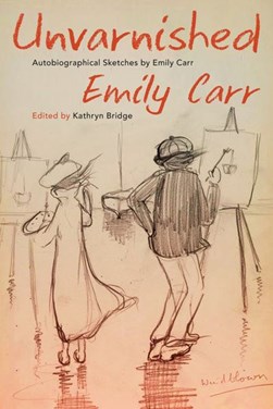 Unvarnished by Emily Carr