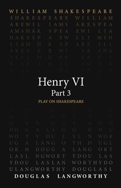 Henry VI. Part 3 by Douglas Langworthy