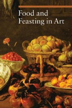 Food and feasting in art by Silvia Malaguzzi