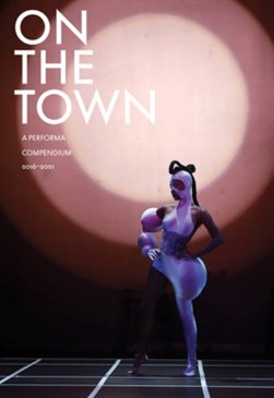 On the Town: A Performa Compendium 2016-2021 by Charles Aubin