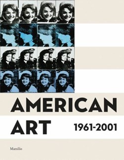 American Art 1961-2001 by Vincenzo De Bellis