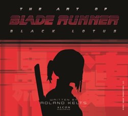 The art of Blade runner, black lotus by Roland Kelts