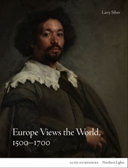 Europe views the world, 1500-1700 by Larry Silver
