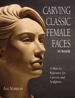 Carving classic female faces in wood by Ian Norbury