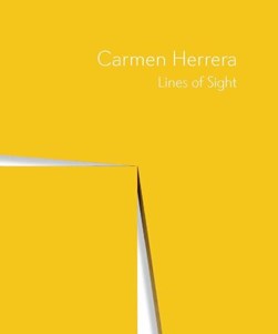 Carmen Herrera - Lines of sight by Dana Miller