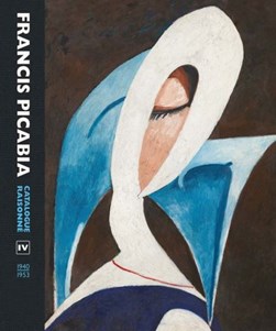 Francis Picabia catalogue raisonné. Volume IV (1940-1953) by Francis Picabia