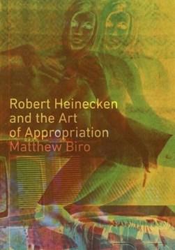 Robert Heinecken and the art of appropriation by Matthew Biro