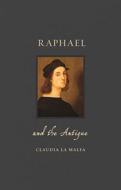 Raphael and the antique by Claudia La Malfa