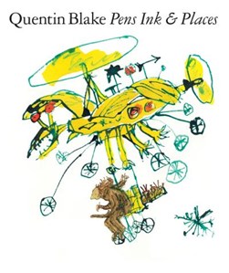 Quentin Blake - pens ink & places by Quentin Blake