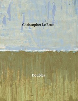 Christopher Le Brun - doubles by Anna M. Dempster