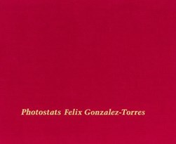 Felix Gonzalez-Torres: Photostats by Félix González-Torres