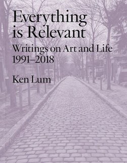 Everything is Relevant Everything is Relevant by Ken Lum
