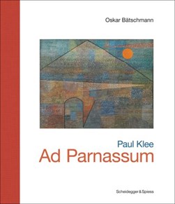 Paul Klee - Ad Parnassum by Oskar Bätschmann