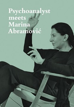 Psychoanalyst meets Marina AbramoviÔc by Jeannette Fischer