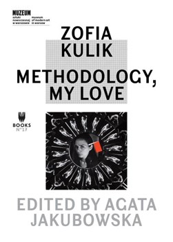 Zofia Kulik - methodology, my love by Zofia Kulik