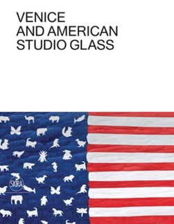 Venice and American studio glass by Tina Oldknow
