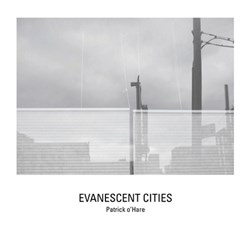 Evanescent Cities by Patrick O'Hare