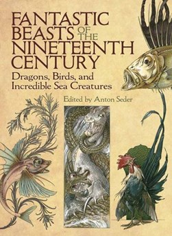 Fantastic beasts of the nineteenth century by Anton Seder
