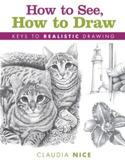 How to see, how to draw by Claudia Nice
