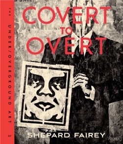 Obey - covert to overt by Shepard Fairey