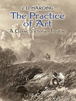 The practice of art by James Duffield Harding