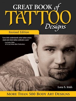 Great Book of Tattoo Designs, Revised Edition by Lora S. Irish