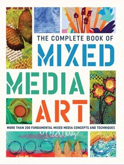 The Complete Book of Mixed Media Art by Walter Foster Creative Team