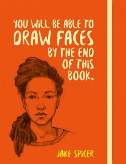 You Will Be Able To Draw Faces By The End Of This Book P/B by Jake Spicer