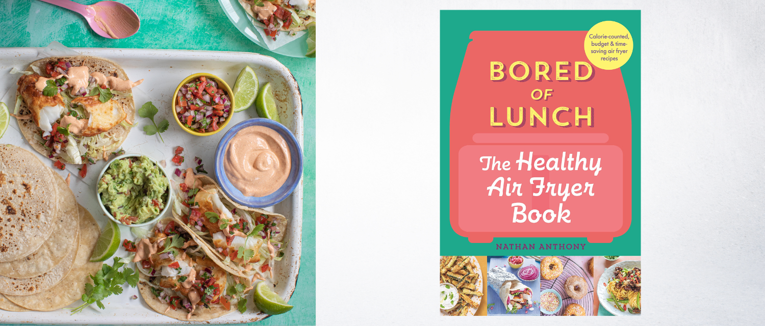 Bored of Lunch: The Healthy Air Fryer Book by Nathan Anthony