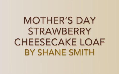 Mother's Day Strawberry Cheesecake Loaf by Shane Smith