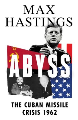 Abyss The Cuban Missile Crisis 1962 TPB by Max Hastings