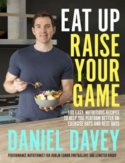 Eat up, raise your game by Daniel Davey