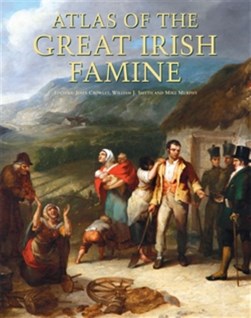 Atlas of the great Irish famine, 1845-52 by John Crowley