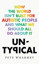 Untypical How The World Isnt Built For Autistic People And What We Should All Do About It