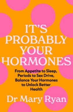 It's probably your hormones by Mary Ryan