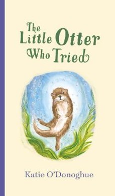 The little otter who tried by Katie O'Donoghue