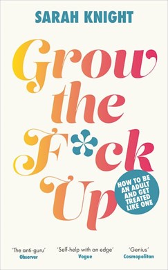 Grow the f*ck up by Sarah Knight