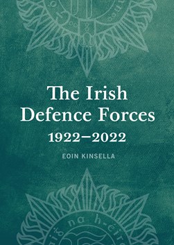 Irish Defence Forces 1922 2022 H/B by Eoin Kinsella