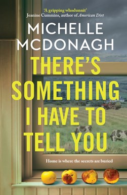 There's something I have to tell you by Michelle McDonagh