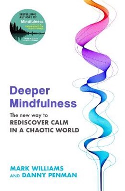 Deeper mindfulness by J. Mark G. Williams