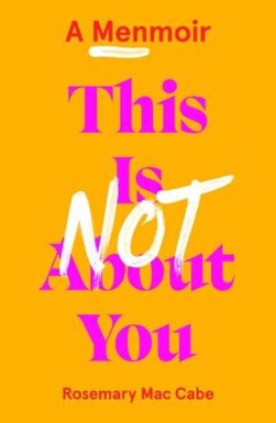 This is not about you by Rosemary Mac Cabe