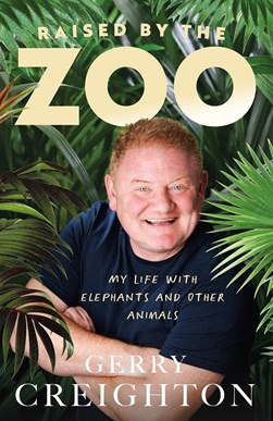 Raised by the zoo by Gerry Creighton