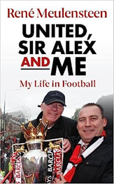 Rene Meulensteen: United, Sir Alex & Me