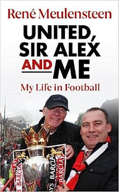 United, Sir Alex and me by René Meulensteen