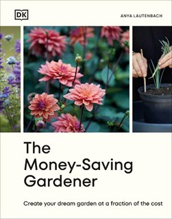 The money-saving gardener by Anya Lautenbach