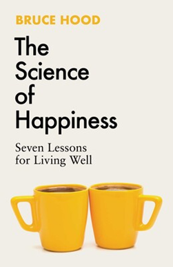 The science of happiness by Bruce M. Hood