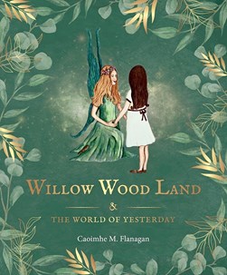 Willow Wood Land and The World of Yesterday 2022 by Caoimhe M. Flanagan